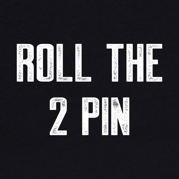 Roll the 2 by AnnoyingBowlerTees